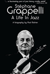 Paul Balmer  Stephane Grappelli: A Life in Jazz